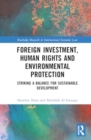 Foreign Investment, Human Rights and Environmental Protection : Striking a Balance for Sustainable Development - Book