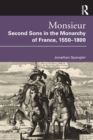 Monsieur. Second Sons in the Monarchy of France, 1550-1800 - Book