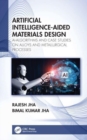 Artificial Intelligence-Aided Materials Design : AI-Algorithms and Case Studies on Alloys and Metallurgical Processes - Book