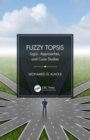 Fuzzy TOPSIS : Logic, Approaches, and Case Studies - Book