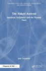 The Naked Android : Synthetic Socialness and the Human Gaze - Book