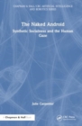 The Naked Android : Synthetic Socialness and the Human Gaze - Book