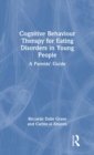 Cognitive Behaviour Therapy for Eating Disorders in Young People : A Parents' Guide - Book