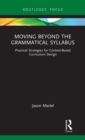Moving Beyond the Grammatical Syllabus : Practical Strategies for Content-Based Curriculum Design - Book