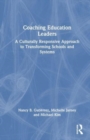 Coaching Education Leaders : A Culturally Responsive Approach to Transforming Schools and Systems - Book