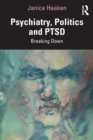 Psychiatry, Politics and PTSD : Breaking Down - Book