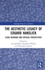 The Aesthetic Legacy of Eduard Hanslick : Close Readings and Critical Perspectives - Book