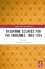 Byzantine Sources for the Crusades, 1095-1204 - Book