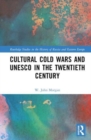 Cultural Cold Wars and UNESCO in the Twentieth Century - Book