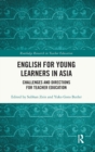 English for Young Learners in Asia : Challenges and Directions for Teacher Education - Book