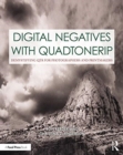 Digital Negatives with QuadToneRIP : Demystifying QTR for Photographers and Printmakers - Book