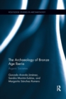 The Archaeology of Bronze Age Iberia : Argaric Societies - Book