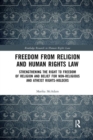 Freedom from Religion and Human Rights Law : Strengthening the Right to Freedom of Religion and Belief for Non-Religious and Atheist Rights-Holders - Book