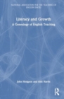 Literacy and Growth : A Genealogy of English Teaching - Book