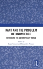 Kant and the Problem of Knowledge : Rethinking the Contemporary World - Book