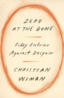Zero at the Bone : Fifty Entries Against Despair - Book