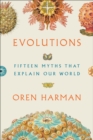 Evolutions : Fifteen Myths That Explain Our World - eBook
