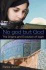 No god but God: The Origins and Evolution of Islam - eBook