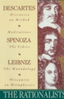 The Rationalists : Descartes: Discourse on Method & Meditations; Spinoza: Ethics; Leibniz: Monadology & Discourse on Metaphysics - Book