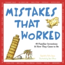 Mistakes That Worked : 40 Familiar Inventions & How They Came to Be - Book