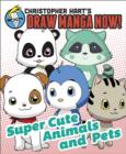 Supercute Animals and Pets: Christopher Hart's Draw Manga Now! - eBook