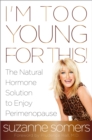 I'm Too Young for This! : The Natural Hormone Solution to Enjoy Perimenopause - Book