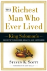 The Richest Man Who Ever Lived : King Solomon's Secrets to Success, Wealth, and Happiness - Book