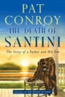 The Death of Santini : The Story of a Father and His Son - Book