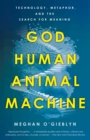 God, Human, Animal, Machine - eBook