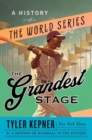 The Grandest Stage : A History of the World Series - Book