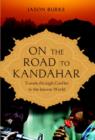 On the Road to Kandahar : Travels Through Conflict in the Islamic World - eBook