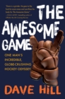 The Awesome Game : One Man's Incredible, Globe-Crushing Hockey Odyssey - Book