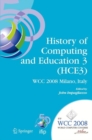 History of Computing and Education 3 (HCE3) : IFIP 20th World Computer Congress, Proceedings of the Third IFIP Conference on the History of Computing and Education WG 9.7/TC9, History of Computing, Se - eBook