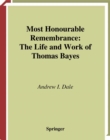 Most Honourable Remembrance : The Life and Work of Thomas Bayes - eBook