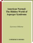 American Normal : The Hidden World of Asperger Syndrome - eBook