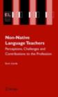 Non-Native Language Teachers : Perceptions, Challenges and Contributions to the Profession - eBook