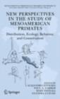 New Perspectives in the Study of Mesoamerican Primates : Distribution, Ecology, Behavior, and Conservation - eBook