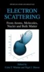 Electron Scattering : From Atoms, Molecules, Nuclei and Bulk Matter - eBook