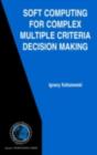 Soft Computing for Complex Multiple Criteria Decision Making - eBook