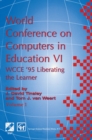 World Conference on Computers in Education VI : WCCE '95 Liberating the Learner, Proceedings of the sixth IFIP World Conference on Computers in Education, 1995 - eBook