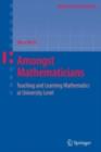 Amongst Mathematicians : Teaching and Learning Mathematics at University Level - eBook