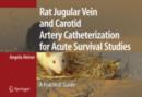 Rat Jugular Vein and Carotid Artery Catheterization for Acute Survival Studies : A Practical Guide - eBook