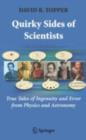 Quirky Sides of Scientists : True Tales of Ingenuity and Error from Physics and Astronomy - eBook