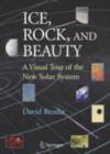 Ice, Rock, and Beauty : A Visual Tour of the New Solar System - eBook