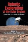 Robotic Exploration of the Solar System : Part I: The Golden Age 1957-1982 - eBook
