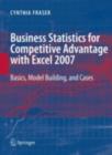 Business Statistics for Competitive Advantage with Excel 2007 : Basics, Model Building and Cases - eBook