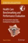 Health Care Benchmarking and Performance Evaluation : An Assessment using Data Envelopment Analysis (DEA) - eBook