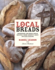 Local Breads : Sourdough and Whole-Grain Recipes from Europe's Best Artisan Bakers - Book