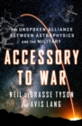 Accessory to War : The Unspoken Alliance Between Astrophysics and the Military - Book