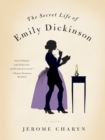 The Secret Life of Emily Dickinson : A Novel - eBook